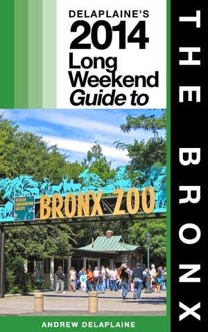 NEW YORK / THE BRONX - The Delaplaine 2014 Long Weekend Guide