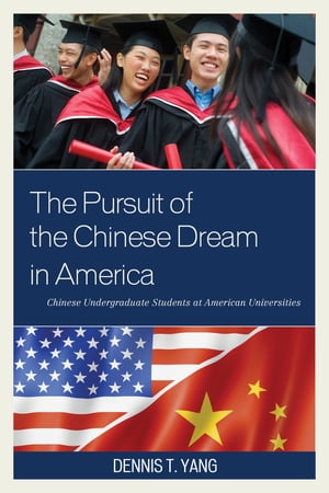 The Pursuit of the Chinese Dream in America Chinese Undergraduate Students at American Universities