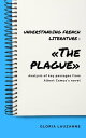 Understanding french literature ≪The plague≫ Analysis of key passages from Albert Camus 039 s novel【電子書籍】 Gloria Lauzanne