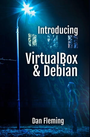 Introducing VirtualBox & Debian MyOwnGeek, #1【電子書籍】[ Dan Fleming ]