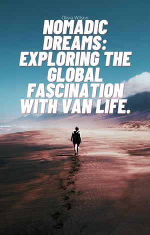 Nomadic Dreams: Exploring the Global Fascination with Van Life.【電子書籍】[ Gary Thatcher ]