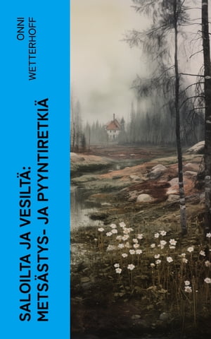 Saloilta ja vesiltä: Metsästys- ja pyyntiretkiä