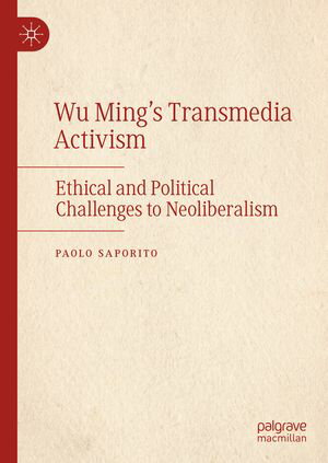 楽天楽天Kobo電子書籍ストアWu Ming's Transmedia Activism Ethical and Political Challenges to Neoliberalism【電子書籍】[ Paolo Saporito ]