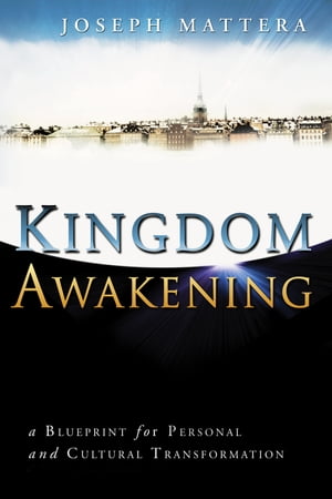 Kingdom Awakening: a Blueprint for Personal and Cultural Transformation