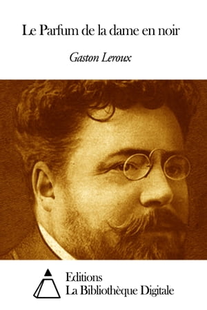 Le Parfum de la dame en noir【電子書籍】[ Gaston Leroux ]