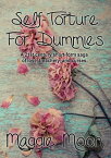 Self-Torture for Dummies: A 21st Century Short-Form Saga of Love, Treachery, and Curses.【電子書籍】[ Maggie Moon ]