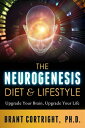 The Neurogenesis Diet and Lifestyle Upgrade Your Brain, Upgrade Your Life【電子書籍】[ Brant Cortright ]