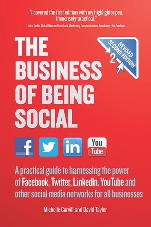 The Business of Being Social 2nd Edition A practical guide to harnessing the power of Facebook, Twitter, LinkedIn, YouTube and other social media networks for all businesses【電子書籍】[ Michelle Carvill ]