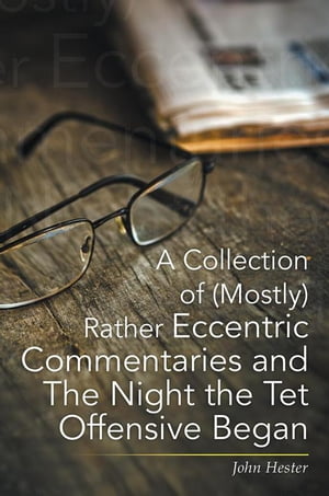 ŷKoboŻҽҥȥ㤨A Collection of (Mostly Rather Eccentric Commentaries and the Night the Tet Offensive BeganŻҽҡ[ John Hester ]פβǤʤ165ߤˤʤޤ