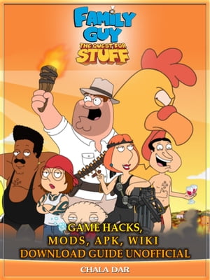 Family Guy The Quest for Stuff Game Hacks, Mods, Apk, Wiki Download Guide Unofficial【電子書籍】[ Chala Dar ]