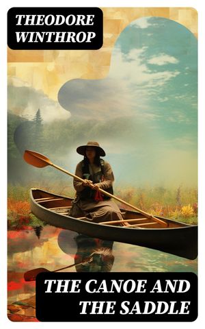The Canoe and the Saddle Historical Adventure No