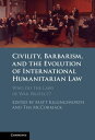 Civility, Barbarism and the Evolution of International Humanitarian Law Who do t...