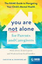 You Are Not Alone for Parents and Caregivers The NAMI Guide to Navigating Your C...