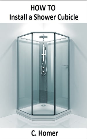 ŷKoboŻҽҥȥ㤨How to install a shower cubicleŻҽҡ[ C. Homer ]פβǤʤ298ߤˤʤޤ