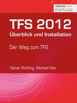 TFS 2012 ?berblick und Installation Der Weg zum TFS【電子書籍】[ Tobias Richling ]