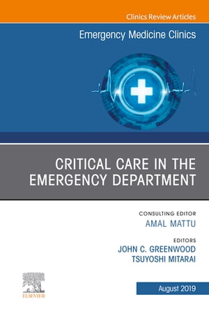 Critical Care in the Emergency Department, An Issue of Emergency Medicine Clinics of North America