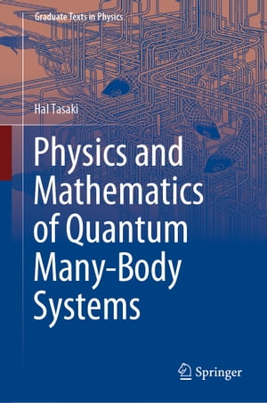 Physics and Mathematics of Quantum Many-Body Systems【電子書籍】 Hal Tasaki
