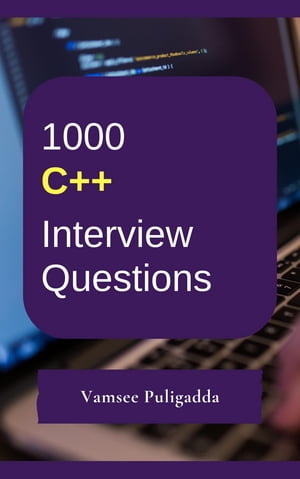 1000 CPP (C Plus Plus/ C++) Interview Questions and Answers 1000 most important and frequently asked questions and answers to crack interviewsŻҽҡ[ Vamsee Puligadda ]