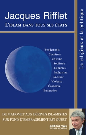 L'islam dans tous ses ?tats de Mahomet aux d?rives islamistes