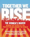 Together We Rise Behind the Scenes at the Protest Heard Around the World【電子書籍】[ ...