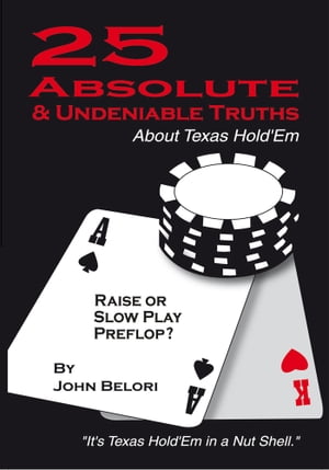 Twenty-Five Absolute and Undeniable Truths About Texas Hold’Em