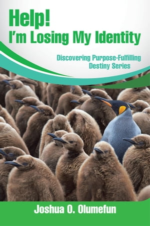 Help! I’M Losing My Identity Discovering Purpose-Fulfilling Destiny Series【電子書籍】[ Joshua O. Olumefun ]
