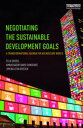 Negotiating the Sustainable Development Goals A transformational agenda for an i...