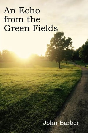 An Echo from the Green Fields【電子書籍】[ John Barber ]