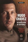 Hugo Ch?vez y la resurrecci?n de un pueblo【電子書籍】[ Germ?n S?nchez Otero ]