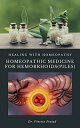 Homeopathic Medicine For Hemorrhoids (Piles) : Healing with Homeopathy【電子書籍】 Vineeta Prasad