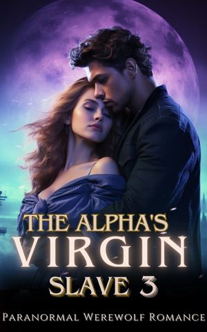 The Alpha's Virgin Slave 3 A Captivating Paranormal Forbidden Love Curse Werewolf Shifter RomanceŻҽҡ[ Kathrine Kayz ]
