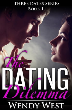 The Dating Dilemma: Three Dates Book 1【電子書籍】[ Wendy West ]