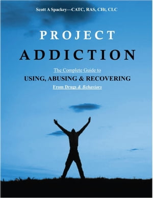 Project Addiction-The Complete Guide to Using, Abusing and Recovering From Drugs and behaviors