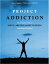 Project Addiction-The Complete Guide to Using, Abusing and Recovering From Drugs and behaviors