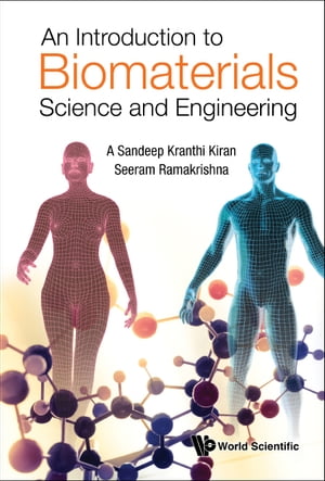 Introduction To Biomaterials Science And Engineering, An【電子書籍】 A Sandeep Kranthi Kiran