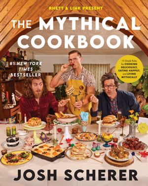 Rhett & Link Present: The Mythical Cookbook 10 Simple Rules for Cooking Deliciou...