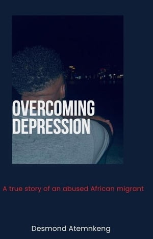 Overcoming Depression - A trrue story of an African migrant
