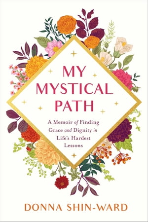 ŷKoboŻҽҥȥ㤨My Mystical Path A Memoir of Finding Grace and Dignity in Life's Hardest LessonsŻҽҡ[ Donna Shin-Ward ]פβǤʤ1,172ߤˤʤޤ