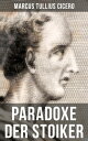 Cicero: Paradoxe der Stoiker Philosophie, Ethik und Selbstdisziplin der Stoiker