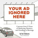 Your Ad Ignored Here Cartoons from 15 Years of Marketing, Business, and Doodling in Meetings【電子書籍】 Tom Fishburne