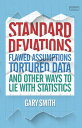 Standard Deviations Flawed Assumptions, Tortured Data and Other Ways to Lie With Statistics【電子書籍】 Gary Smith