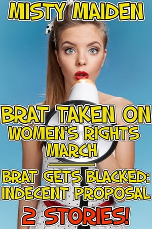 Brat taken on women's rights march / Brat gets blacked: Indecent proposal