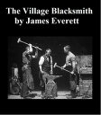 ŷKoboŻҽҥȥ㤨The Village Blacksmith Piety And Usefulness Exemplified In A Memoir Of The Life Of Samuel Hick, Late Of Micklefield, YorkshireŻҽҡ[ James Everett ]פβǤʤ132ߤˤʤޤ