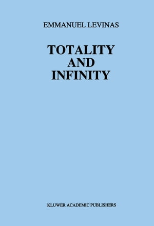 Totality and Infinity An Essay on ExteriorityŻҽҡ[ E. Levinas ]