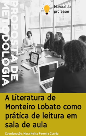 A Literatura de Monteiro Lobato como pr?tica de leitura em sala de aula【電子書籍】[ MARA NELISE FERREIRA CORREA ]