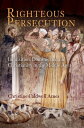 Righteous Persecution Inquisition, Dominicans, and Christianity in the Middle Ages