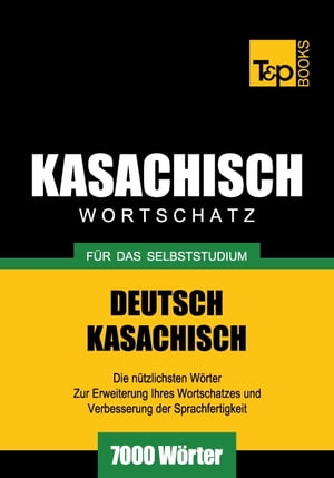 Deutsch-Kasachischer Wortschatz für das Selbststudium - 7000 Wörter