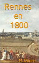 Rennes en 1800【電子書籍】[ M. Denier ]