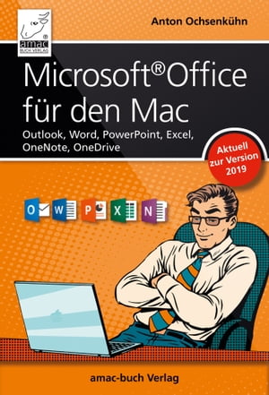 Microsoft Office f r den Mac - aktuell zur Version 2019 Outlook, Word, PowerPoint, Excel, OneNote, OneDrive【電子書籍】 Anton Ochsenk hn
