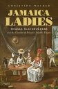Jamaica Ladies Female Slaveholders and the Creation of Britain's Atlantic Empire...